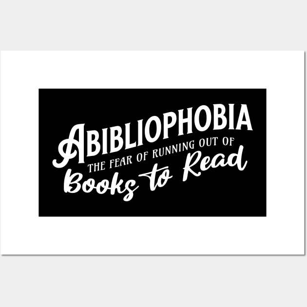 Abibliophobia The Fear of Running Out of Good Books Cute Reader Bookworm Gifts 2024 Wall Art by sarcasmandadulting